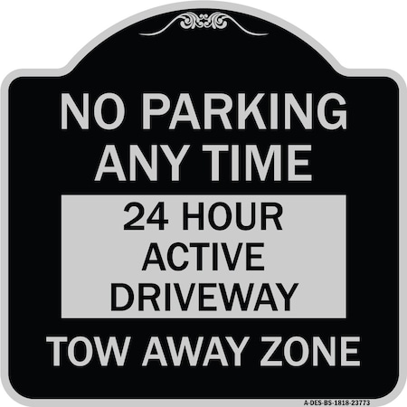 Signmission No Parking Anytime 24 Hour Active Driveway Tow Away Zone Heavy-Gauge Alum, 18" x 18", BS-1818-23773 A-DES-BS-1818-23773